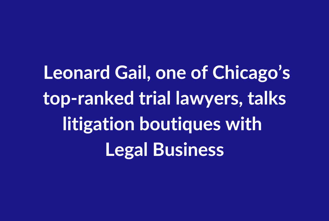 Leonard Gail, one of Chicago’s top ranked trial lawyers
